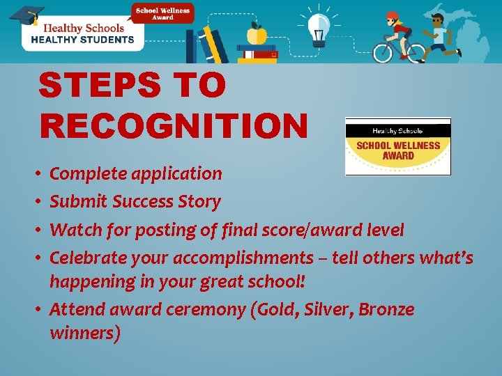 STEPS TO RECOGNITION Complete application Submit Success Story Watch for posting of final score/award