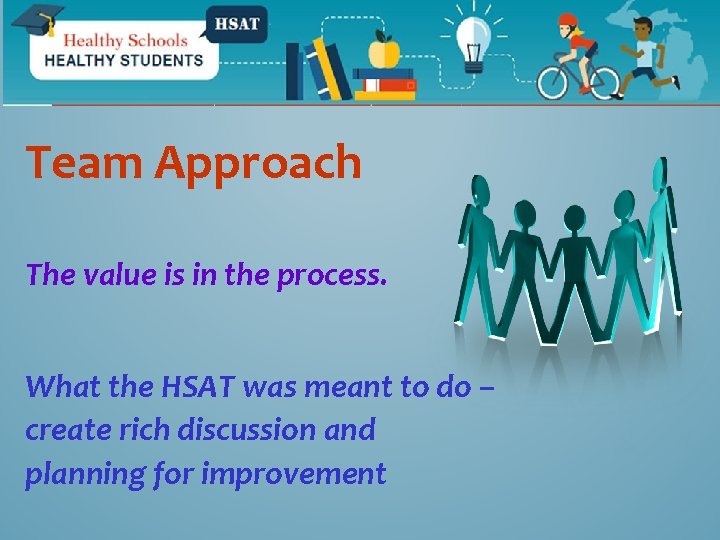 Team Approach The value is in the process. What the HSAT was meant to