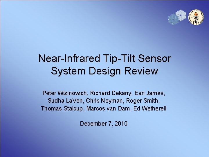 Near-Infrared Tip-Tilt Sensor System Design Review Peter Wizinowich, Richard Dekany, Ean James, Sudha La.