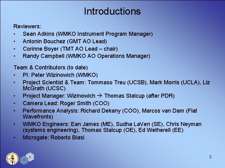 Introductions Reviewers: • Sean Adkins (WMKO Instrument Program Manager) • Antonin Bouchez (GMT AO