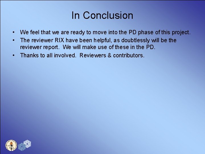 In Conclusion • We feel that we are ready to move into the PD