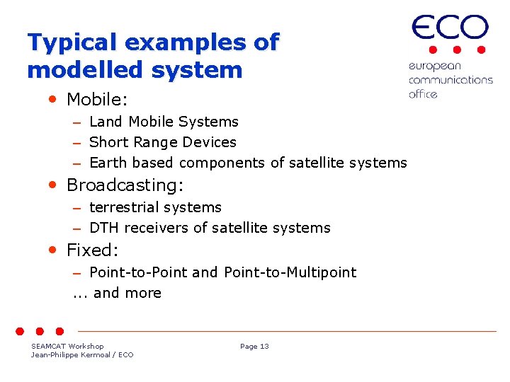 Typical examples of modelled system • Mobile: – Land Mobile Systems – Short Range