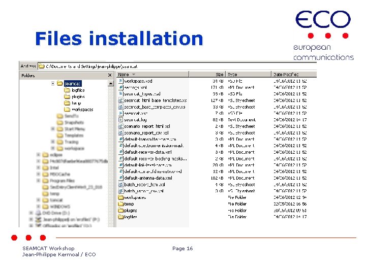 Files installation SEAMCAT Workshop Jean-Philippe Kermoal / ECO Page 16 
