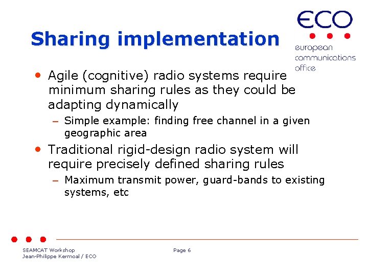Sharing implementation • Agile (cognitive) radio systems require minimum sharing rules as they could