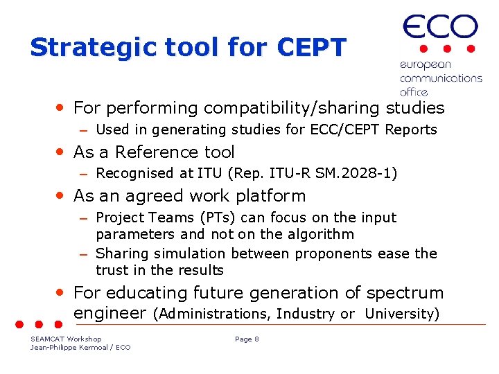 Strategic tool for CEPT • For performing compatibility/sharing studies – Used in generating studies