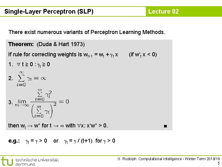 Single-Layer Perceptron (SLP) Lecture 02 There exist numerous variants of Perceptron Learning Methods. Theorem: