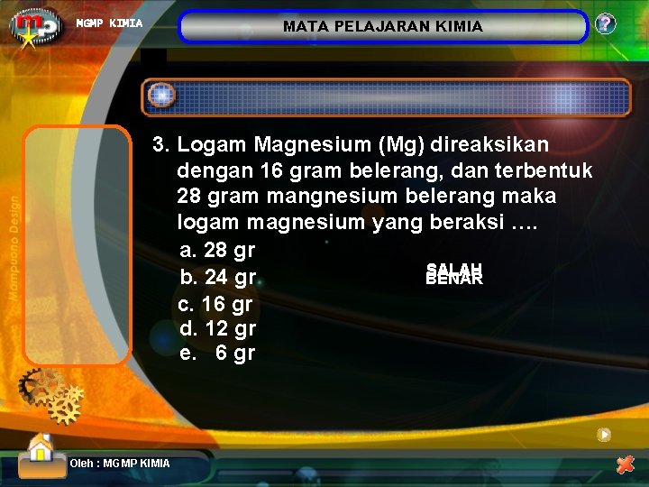 MATA PELAJARAN KIMIA MGMP KIMIA 3. Logam Magnesium (Mg) direaksikan dengan 16 gram belerang,