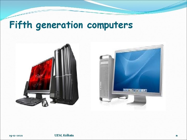 Fifth generation computers 19 -12 -2021 UEM, Kolkata 11 