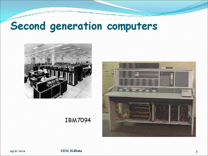 Second generation computers IBM 7094 19 -12 -2021 UEM, Kolkata 5 