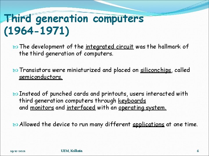 Third generation computers (1964 -1971) The development of the integrated circuit was the hallmark