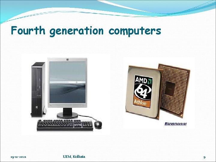 Fourth generation computers 19 -12 -2021 UEM, Kolkata 9 