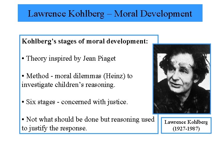 Lawrence Kohlberg – Moral Development Kohlberg’s stages of moral development: • Theory inspired by