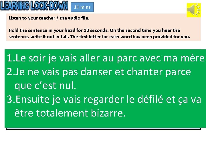 10 mins Listen to your teacher / the audio file. Hold the sentence in