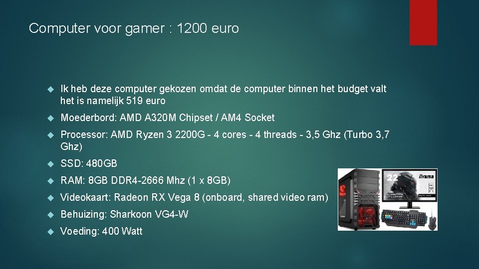 Computer voor gamer : 1200 euro Ik heb deze computer gekozen omdat de computer