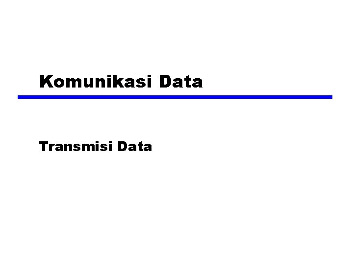 Komunikasi Data Transmisi Data 