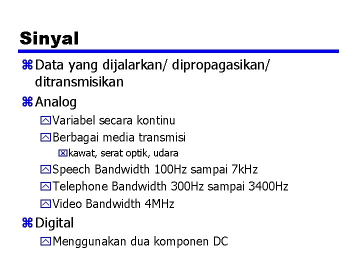 Sinyal z Data yang dijalarkan/ dipropagasikan/ ditransmisikan z Analog y. Variabel secara kontinu y.