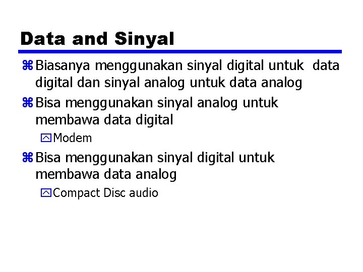 Data and Sinyal z Biasanya menggunakan sinyal digital untuk data digital dan sinyal analog