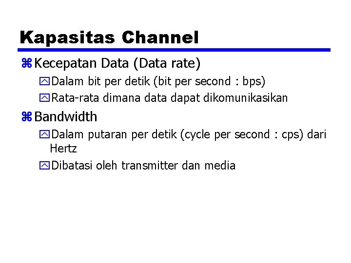 Kapasitas Channel z Kecepatan Data (Data rate) y. Dalam bit per detik (bit per