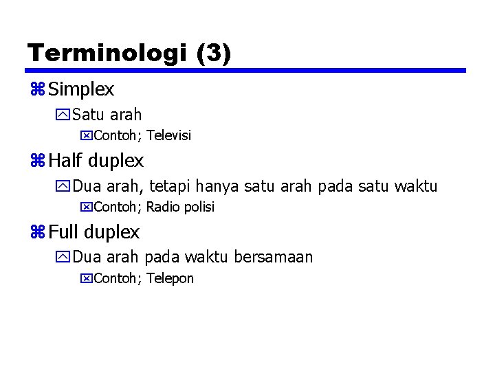 Terminologi (3) z Simplex y. Satu arah x. Contoh; Televisi z Half duplex y.