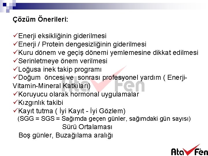 Çözüm Önerileri: üEnerji eksikliğinin giderilmesi üEnerji / Protein dengesizliğinin giderilmesi üKuru dönem ve geçiş