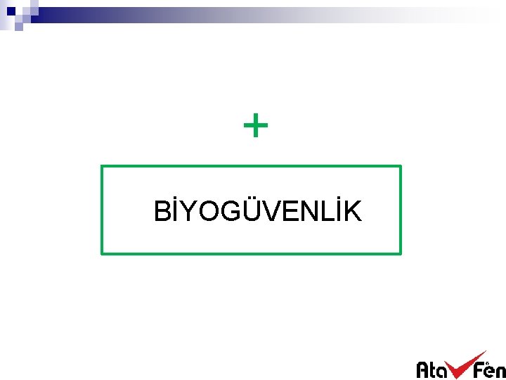 + BİYOGÜVENLİK 