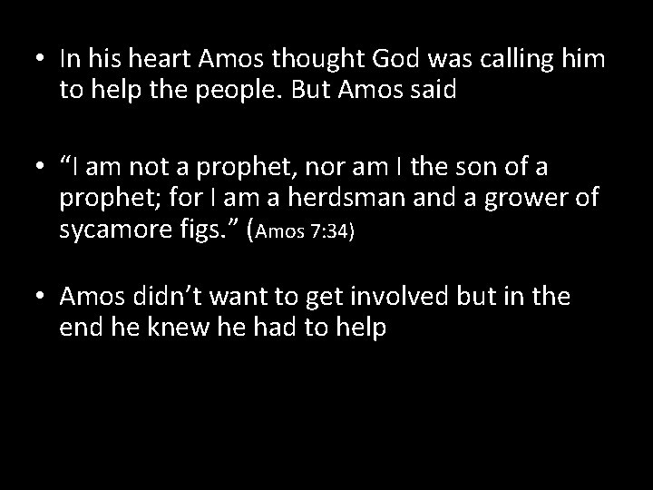  • In his heart Amos thought God was calling him to help the