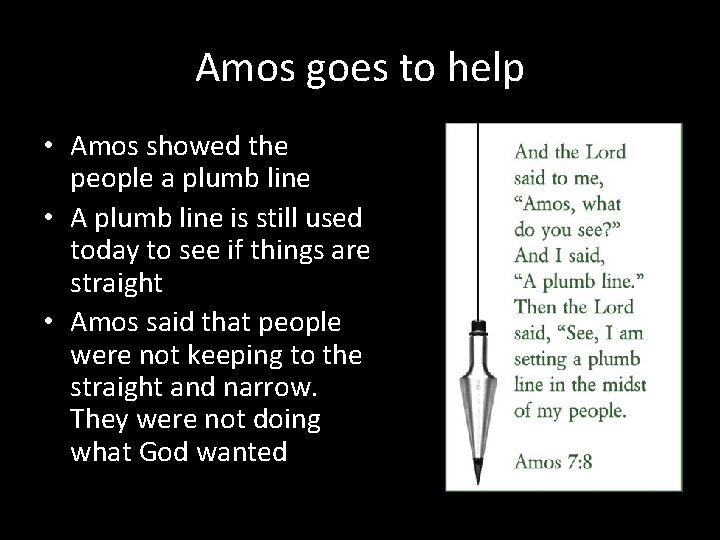 Amos goes to help • Amos showed the people a plumb line • A