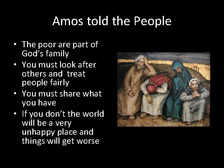 Amos told the People • The poor are part of God’s family • You