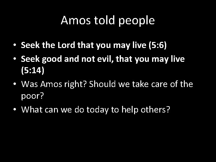 Amos told people • Seek the Lord that you may live (5: 6) •