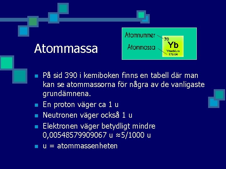 Atommassa n n n På sid 390 i kemiboken finns en tabell där man