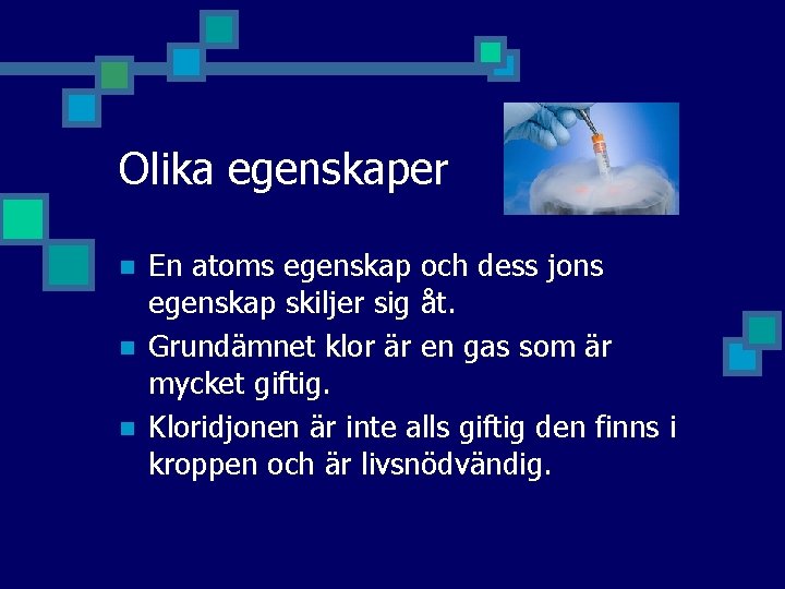 Olika egenskaper n n n En atoms egenskap och dess jons egenskap skiljer sig