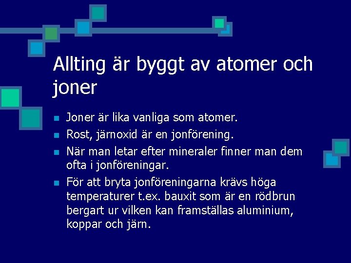 Allting är byggt av atomer och joner n n Joner är lika vanliga som