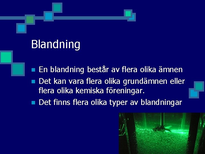 Blandning n n n En blandning består av flera olika ämnen Det kan vara