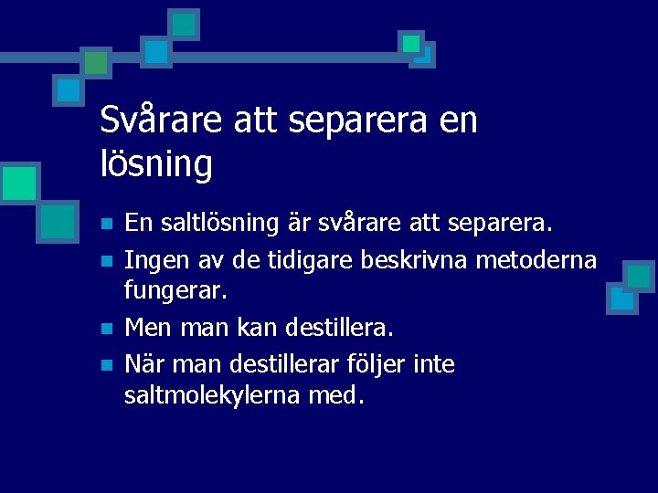 Svårare att separera en lösning n n En saltlösning är svårare att separera. Ingen