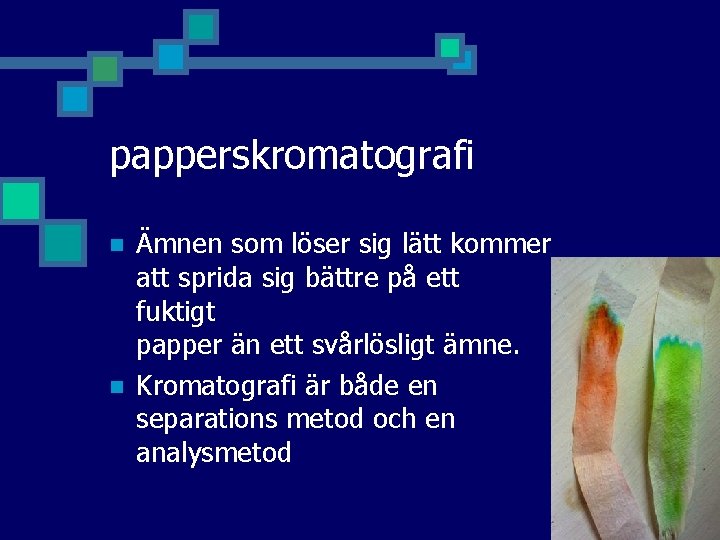 papperskromatografi n n Ämnen som löser sig lätt kommer att sprida sig bättre på