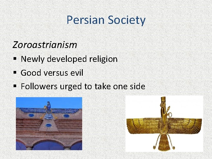 Persian Society Zoroastrianism § Newly developed religion § Good versus evil § Followers urged