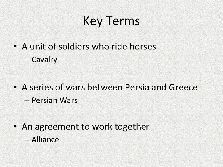 Key Terms • A unit of soldiers who ride horses – Cavalry • A