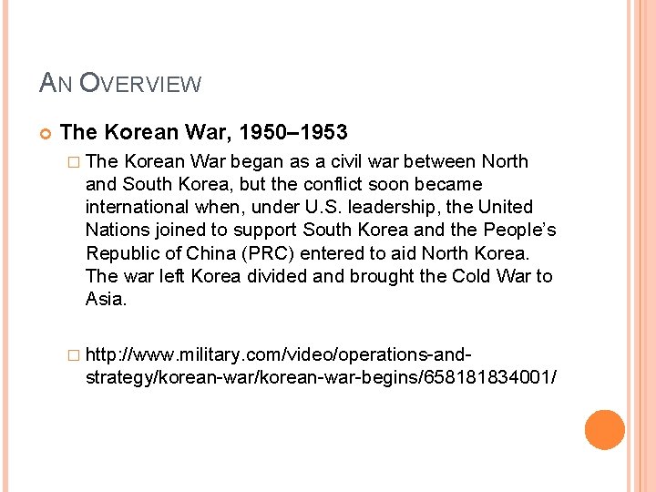 AN OVERVIEW The Korean War, 1950– 1953 � The Korean War began as a