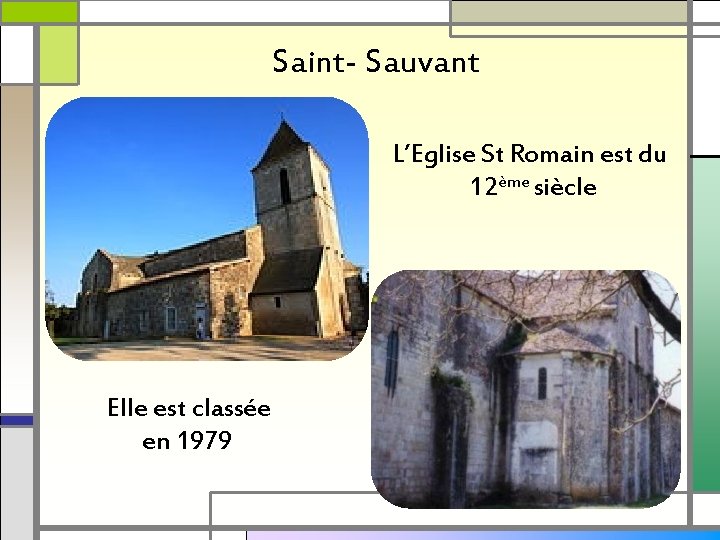 Saint- Sauvant L’Eglise St Romain est du 12ème siècle Elle est classée en 1979