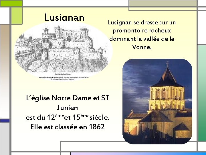 Lusignan se dresse sur un promontoire rocheux dominant la vallée de la Vonne. L’église