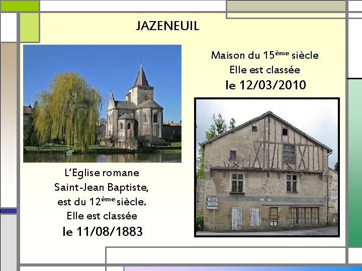 JAZENEUIL Maison du 15ème siècle Elle est classée le 12/03/2010 L’Eglise romane Saint-Jean Baptiste,