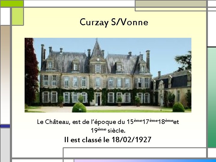 Curzay S/Vonne Le Château, est de l’époque du 15ème 17ème 18èmeet 19ème siècle. Il
