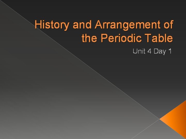 History and Arrangement of the Periodic Table Unit 4 Day 1 