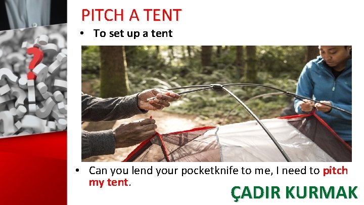 PITCH A TENT • To set up a tent • Can you lend your