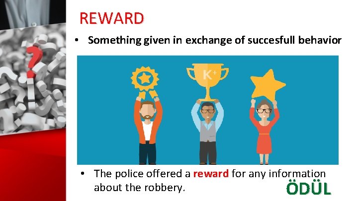 REWARD • Something given in exchange of succesfull behavior • The police offered a