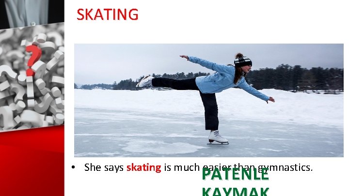 SKATING • She says skating is much easier than gymnastics. PATENLE 