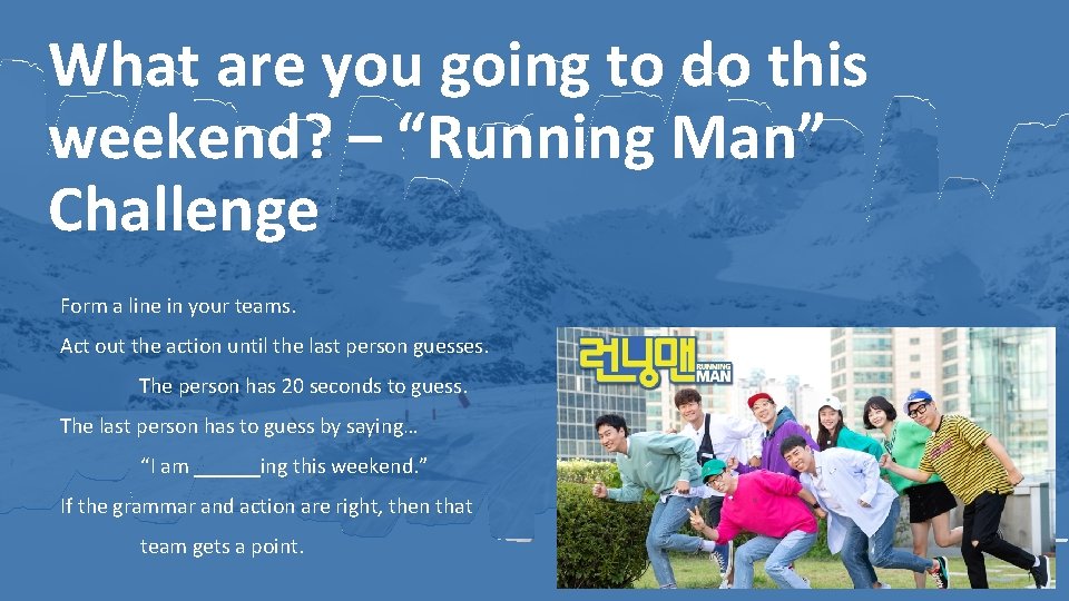 What are you going to do this weekend? – “Running Man” Challenge Form a