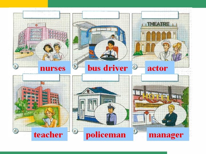 nurses teacher bus driver actor policeman manager 