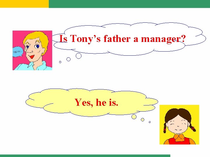 Is Tony’s father a manager? Yes, he is. 