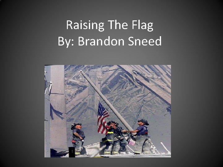 Raising The Flag By: Brandon Sneed 